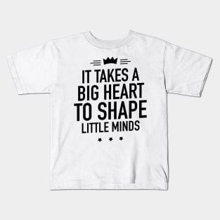 It takes a big heart to shape little minds Kids T-Shirt